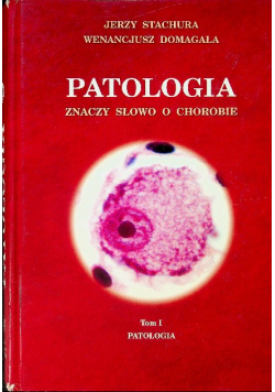 Patologia znaczy słowo o chorobie Tom I Patologia ogólna