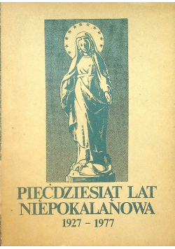 Pięćdziesiąt lat Niepokalanowa 1927 1977