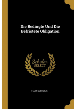 Die Bedingte Und Die Befristete Obligation