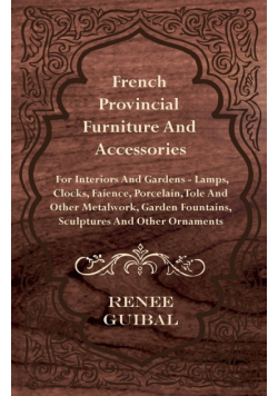 French Provincial - Furniture and Accessories - For Interiors and Gardens
