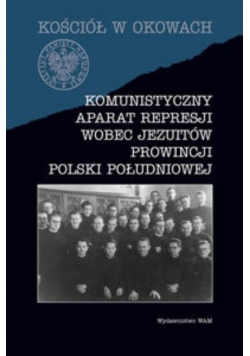 Komunistyczny aparat represji wobec jezuitów Prowincji Polski Południowej