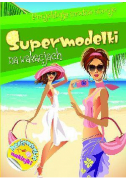 Supermodelki na wakacjach. Projektuję modne stroje