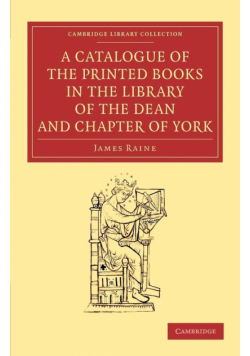 A Catalogue of the Printed Books in the Library of the Dean and Chapter of York