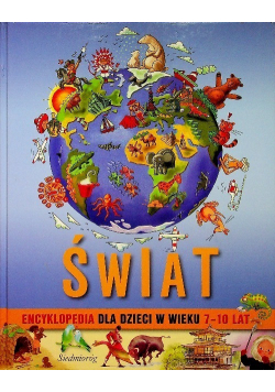 Świat Encyklopedia dla dzieci w wieku 7 10 lat