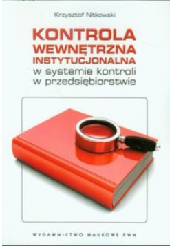 Kontrola wewnętrzna instytucjonalna w systemie kontroli w przedsiębiorstwie