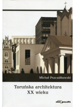 Toruńska architektura XX wieku