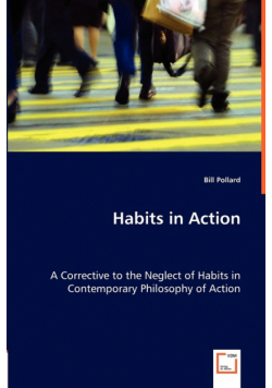 Habits in Action - A Corrective to the Neglect of Habits in Contemporary Philosophy of Action