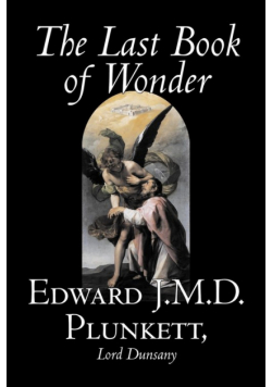 The Last Book of Wonder by Edward J. M. D. Plunkett, Fiction, Classics, Fantasy, Horror