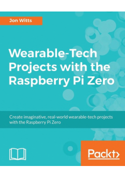 Wearable-Tech Projects with the Raspberry Pi Zero