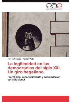 La legitimidad en las democracias del siglo XXI. Un giro hegeliano.