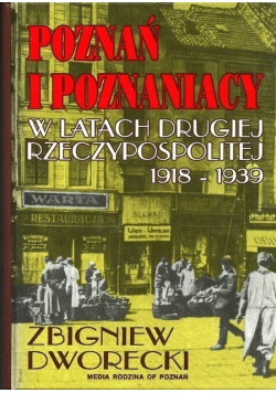 Poznań i Poznaniacy w latach Drugiej Rzeczypospolitej 1918 - 1939