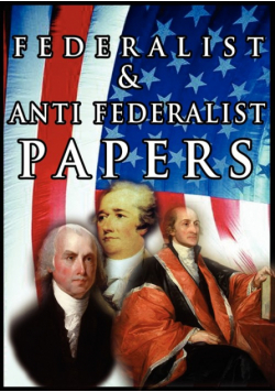 The Federalist & Anti Federalist Papers
