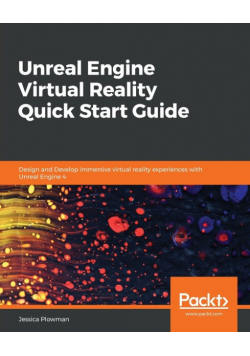 Unreal Engine Virtual Reality Quick Start Guide