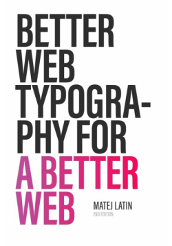 Better Web Typography for a Better Web (Second Edition)