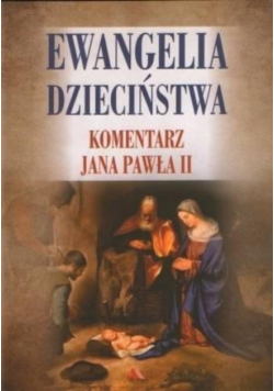 Ewangelia dzieciństwa. Komentarz Jana Pawła II