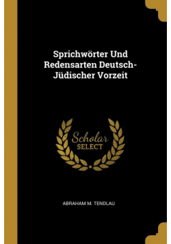 Sprichwörter Und Redensarten Deutsch-Jüdischer Vorzeit