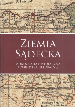 Ziemia sądecka monografia historyczna administracji lokalnej