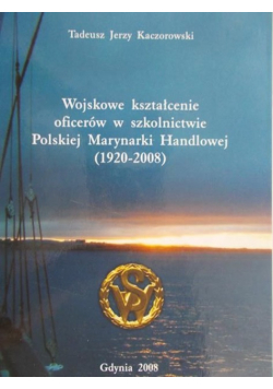 Wojskowe kształcenie oficerów w szkolnictwie Polskiej Marynarki Handlowej (1920-2008)