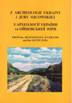 Z archeologii Ukrainy i Jury Ojcowskiej
