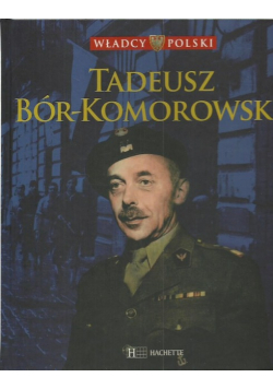 Władcy Polski tom 58 Tadeusz Bór - Komorowski