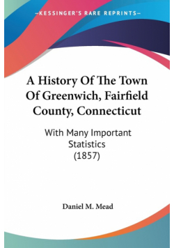 A History Of The Town Of Greenwich, Fairfield County, Connecticut
