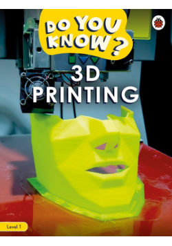 Do You Know? Level 1 - 3D Printing