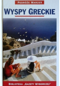 Wyspy Greckie. Podróże Marzeń