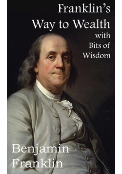 Franklin's Way to Wealth, with Selected Bits of Wisdom