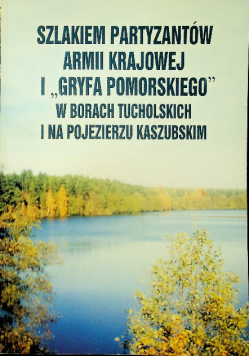 Szlakiem partyzantów Armii Krajowej i Gryfa Pomorskiego