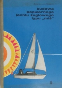 Budowa popularnego jachtu żaglowego typu "miś"