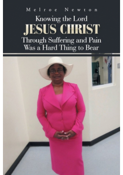 Knowing the Lord Jesus Christ Through Suffering and Pain Was a Hard Thing to Bear