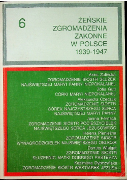 Żeńskie Zgromadzenia Zakonne w Polsce 1939 - 1947 tom 6