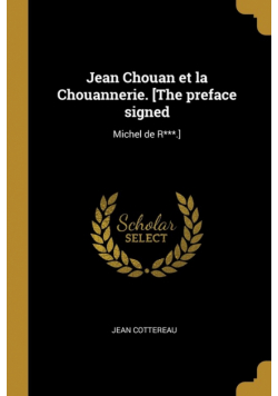 Jean Chouan et la Chouannerie. [The preface signed