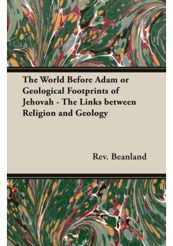 The World Before Adam or Geological Footprints of Jehovah - The Links Between Religion and Geology