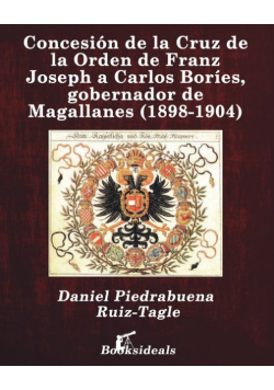 Concesión de la Cruz de la Orden de Franz Joseph a Carlos Boríes, gobernador de Magallanes (1898-1904)
