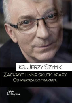Zachwyt i inne skutki wiary.Od wiersza do traktatu