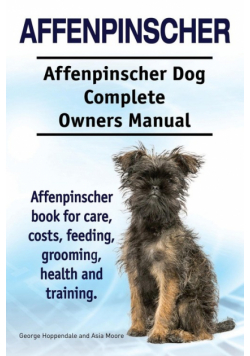Affenpinscher. Affenpinscher Dog Complete Owners Manual. Affenpinscher book for care, costs, feeding, grooming, health and training.
