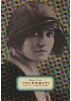 Tina Modotti. Fotografka i rewolucjonistka