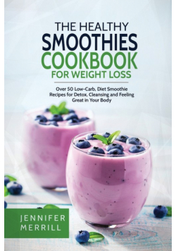 The Healthy Smoothies Cookbook for Weight Loss