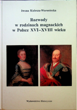 Rozwody w rodzinach magnackich w Polsce XVI XVIII wieku