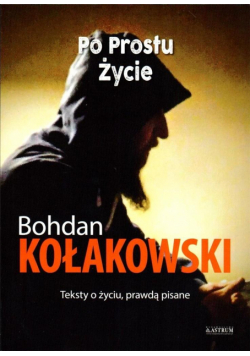 Po prostu życie. Teksty o życiu, prawdą pisane
