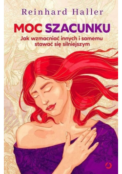 Moc szacunku Jak wzmacniać innych i samemu stawić się silniejszym