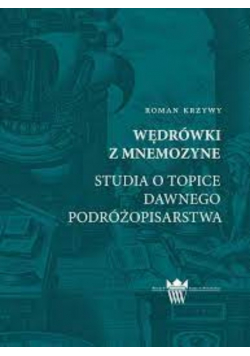 Wędrówki z Mnemozyne studia o topice dawnego podróżopisarstwa