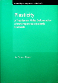 Plasticity A Treatise on Finite Deformation of Heterogeneous Inelastic Materials