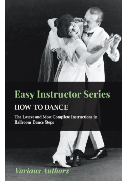 Easy Instructor Series - How to Dance - The Latest and Most Complete Instructions in Ballroom Dance Steps