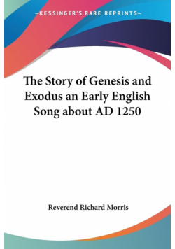 The Story of Genesis and Exodus an Early English Song about AD 1250