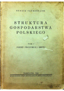 Struktura gospodarstwa polskiego Tom 1 Formy produkcji i zbytu 1932 r.