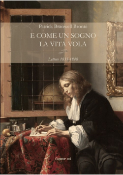E come un sogno la vita vola. Lettere 1835-1848