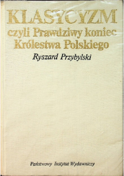 Klasycyzm czyli Prawdziwy koniec Królestwa Polskiego