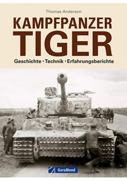 Kampfpanzer Tiger  Geschichte Technik Erfahrungsberichte